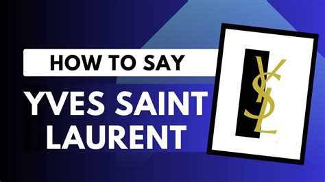 ysl how to pronounce|how to pronounce yves saint lawrence.